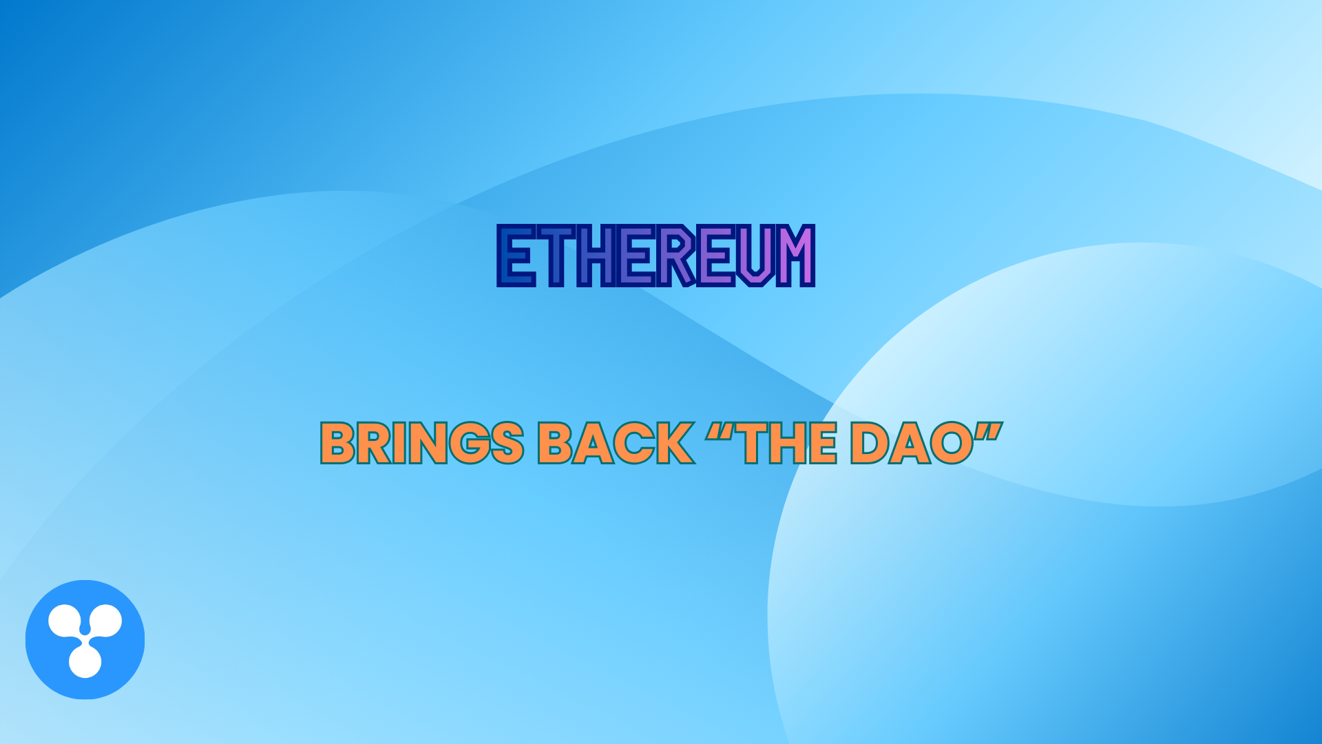 Ethereum Brings Back “The DAO”