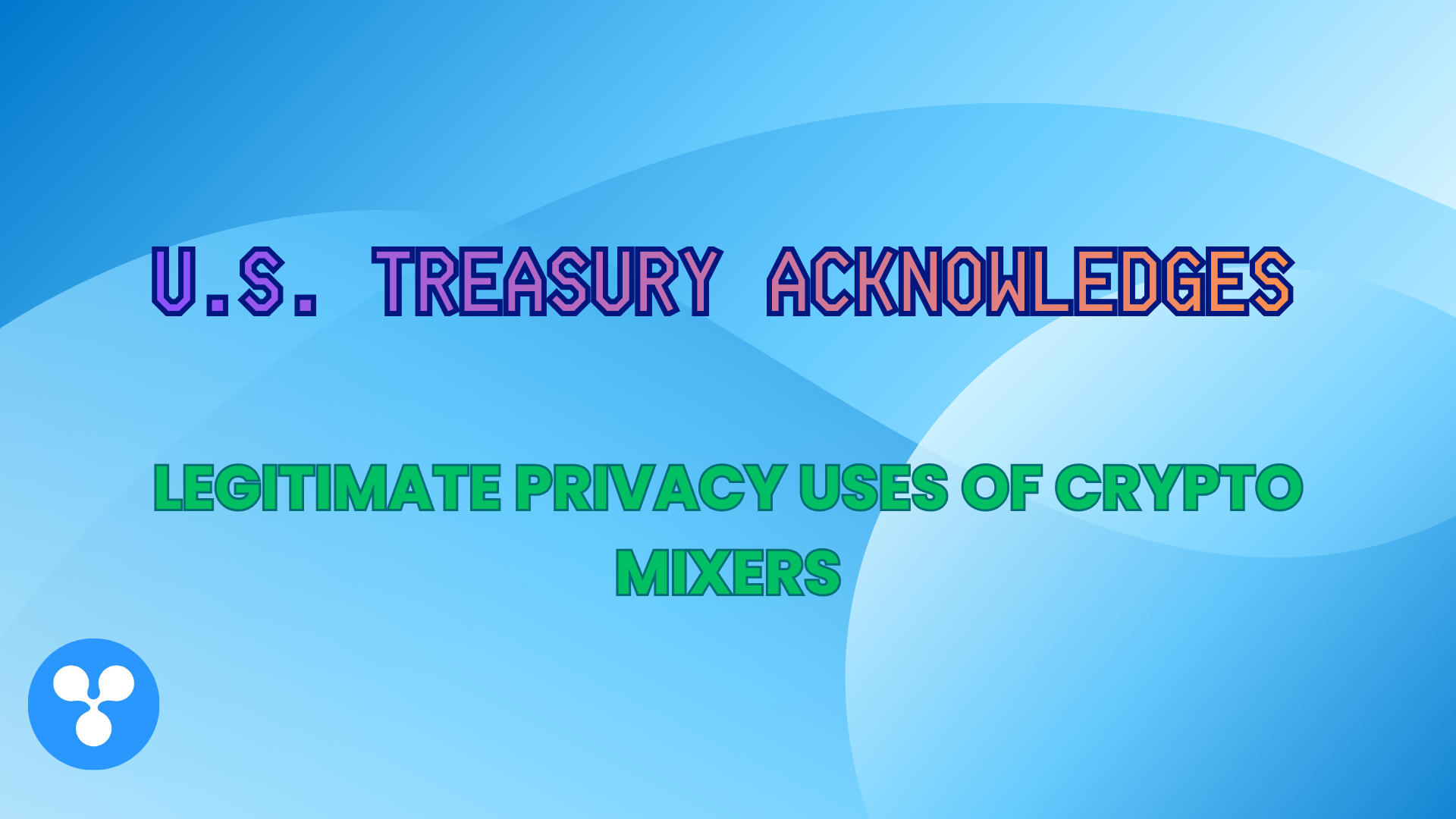 U.S. Treasury Acknowledges Legitimate Privacy Uses of Crypto Mixers