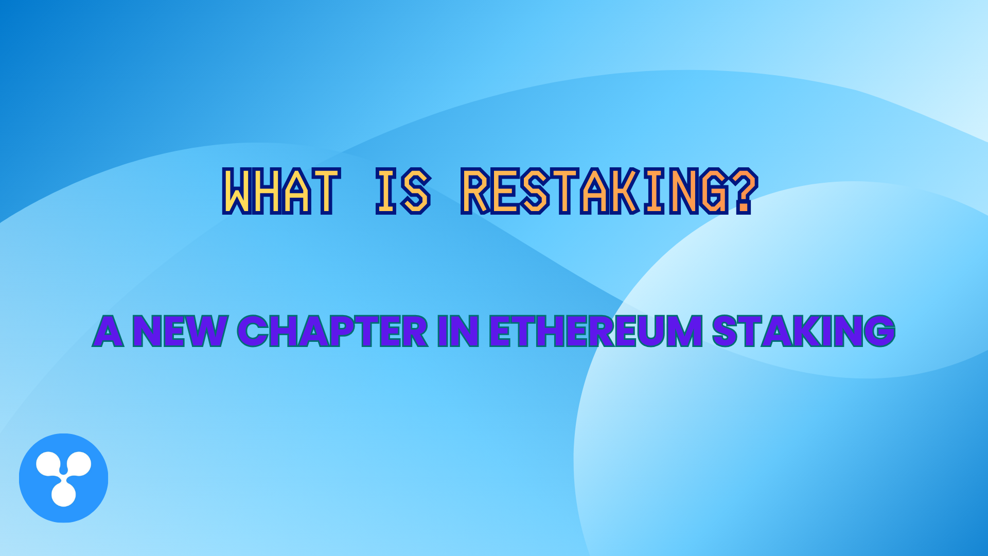 What Is Restaking? A new chapter in Ethereum staking