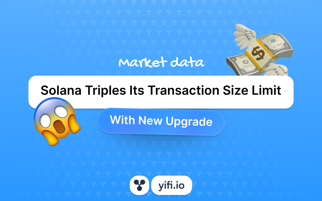 Solana Triples Its Transaction Size Limit With New Upgrade